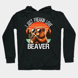 I Just Freakin Love Beaver Hoodie